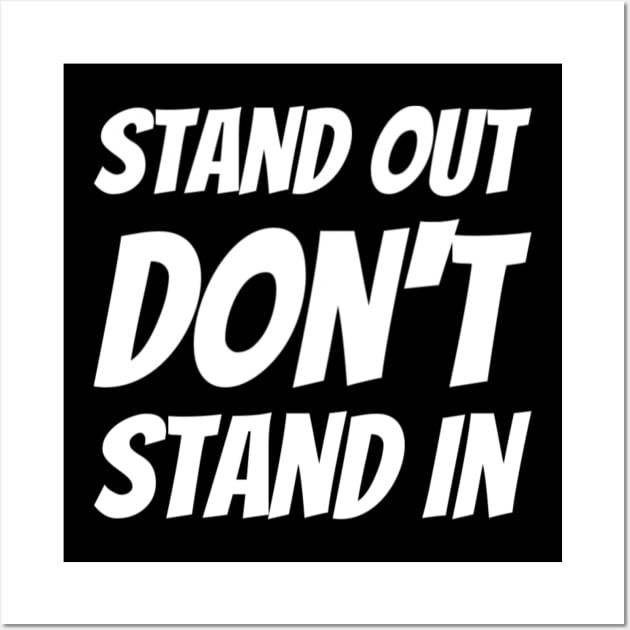 Stand Out Don't Stand In Design-1 Wall Art by greygoodz